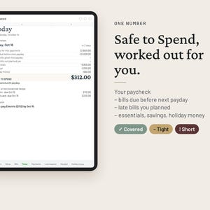 May include: A digital tablet screen displaying a financial planning interface with the text Safe to Spend, worked out for you. The screen shows a list of expenses, a safe to spend balance of $312.00, and status buttons labeled Covered, Tight, and Short.