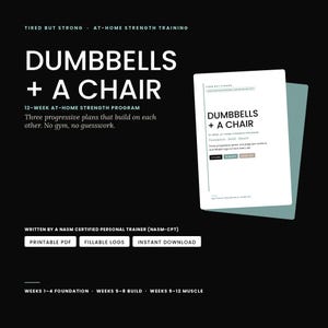 May include: A digital document titled DUMBBELLS + A CHAIR, a 12-week at-home strength program. The white cover features black text, including the subtitle Three progressive plans that build on each other. No gym, no guesswork. It includes printable PDF, fillable logs, and instant download options.