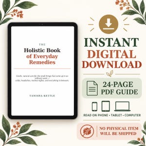 May include: A digital tablet displaying the cover of The Holistic Book of Everyday Remedies by Tanisha Kettle. Text indicates an instant digital download of a 24-page PDF guide compatible with phones, tablets, and computers, with no physical item shipped.