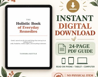 May include: A digital tablet displaying the cover of The Holistic Book of Everyday Remedies by Tanisha Kettle. Text indicates an instant digital download of a 24-page PDF guide compatible with phones, tablets, and computers, with no physical item shipped.
