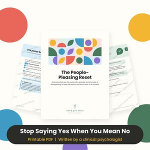May include: A printable PDF document titled The People-Pleasing Reset, featuring a colorful geometric pattern at the top. The text reads, Notice the fast yes, the automatic apology, and the habit of disappearing to keep the peace, and learn what to do instead. The bottom text states, Stop Saying Yes When You Mean No, Printable PDF, Written by a clinical psychologist.