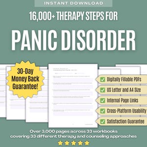 May include: A digital download set featuring 16,000+ therapy steps for panic disorder across 33 workbooks. The document includes a 30-day money back guarantee, digitally fillable PDFs, US letter and A4 size options, internal page links, and cross-platform usability.