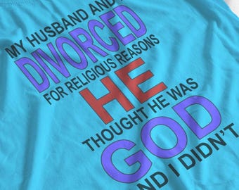 My Husband and I Divorced for Religious Reasons T-Shirt | prop, replica, cosplay