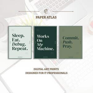May include: Three rectangular digital art prints featuring dark text on green backgrounds. The first print reads Sleep. Eat. Debug. Repeat. The second reads Works On My Machine. The third reads Commit. Push. Pray. The text Paper Atlas appears above the prints.