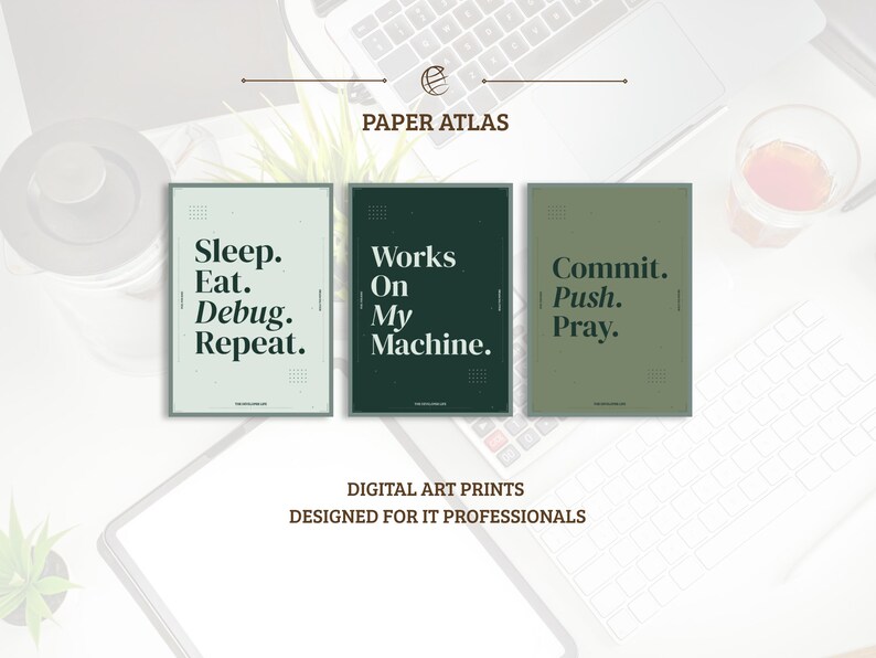 May include: Three rectangular digital art prints featuring dark text on green backgrounds. The first print reads Sleep. Eat. Debug. Repeat. The second reads Works On My Machine. The third reads Commit. Push. Pray. The text Paper Atlas appears above the prints.