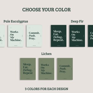 May include: A collection of nine rectangular posters arranged in three color groups labeled Pale Eucalyptus, Deep Fir, and Lichen. Each poster features one of three phrases: Sleep. Eat. Debug. Repeat., Works On My Machine., or Commit. Push. Pray.