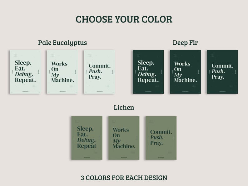 May include: A collection of nine rectangular posters arranged in three color groups labeled Pale Eucalyptus, Deep Fir, and Lichen. Each poster features one of three phrases: Sleep. Eat. Debug. Repeat., Works On My Machine., or Commit. Push. Pray.