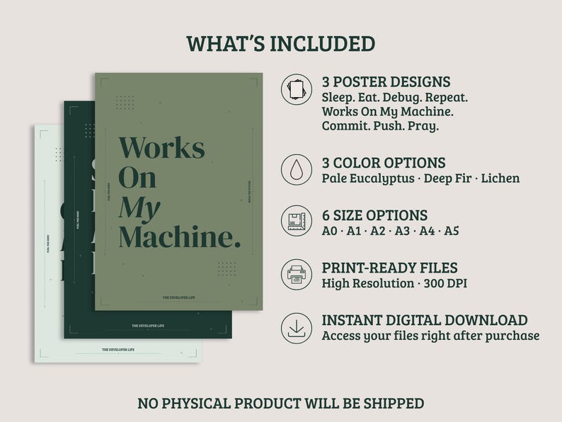 May include: Three digital poster designs in shades of green with text including Works On My Machine, Sleep. Eat. Debug. Repeat., and Commit. Push. Pray. Features include three color options, six size options from A0 to A5, and high-resolution files.