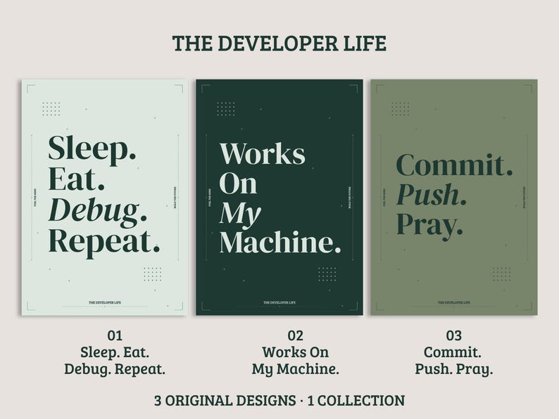 May include: A set of three rectangular posters titled THE DEVELOPER LIFE. The first is light green with the text Sleep. Eat. Debug. Repeat. The second is dark green with Works On My Machine. The third is olive green with Commit. Push. Pray.