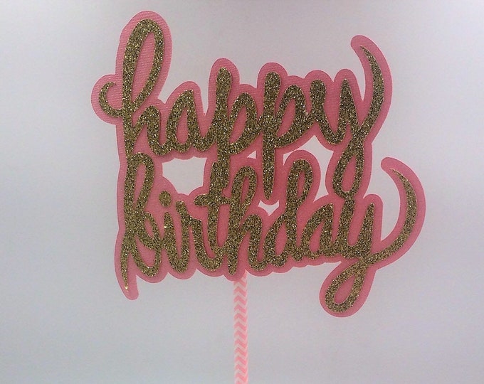 Happy Birthday Cake Topper, Pink and Gold Cake Topper, Girl Birthday Cake Topper, Glitzy Cake Topper, Girl Cake Topper, Girl Birthday Decor