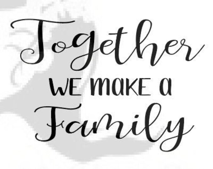 Together we make a Family SVG, Quote Svg, SVG for Signs, Wall Decor, Family SVG, Family cut file, Svg Sayings, Inspirational