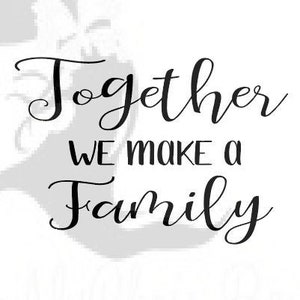 Together we make a Family SVG, Quote Svg, SVG for Signs, Wall Decor, Family SVG, Family cut file, Svg Sayings, Inspirational