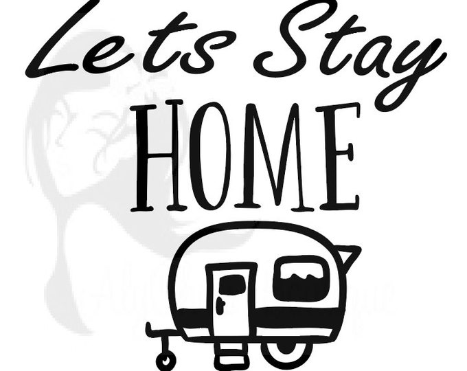 Camper SVG Cut File, Quote Svg, SVG for Signs, Lets Stay Home Svg, Svg Sayings, Camping svg, Camper Home Svg