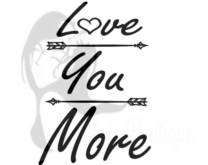 Love You More SVG Cut File, Inspirational Svg, SVG for Signs, Love Svg, Svg Sayings, Couples svg, Wedding Svg, Family Quote Svg