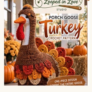 May include: A crochet pattern for a porch goose turkey costume. The text reads Looped in Love Studio, Porch Goose Turkey Crochet Pattern, and One-piece design covers the entire goose. The costume is brown with red, orange, and tan feathers.
