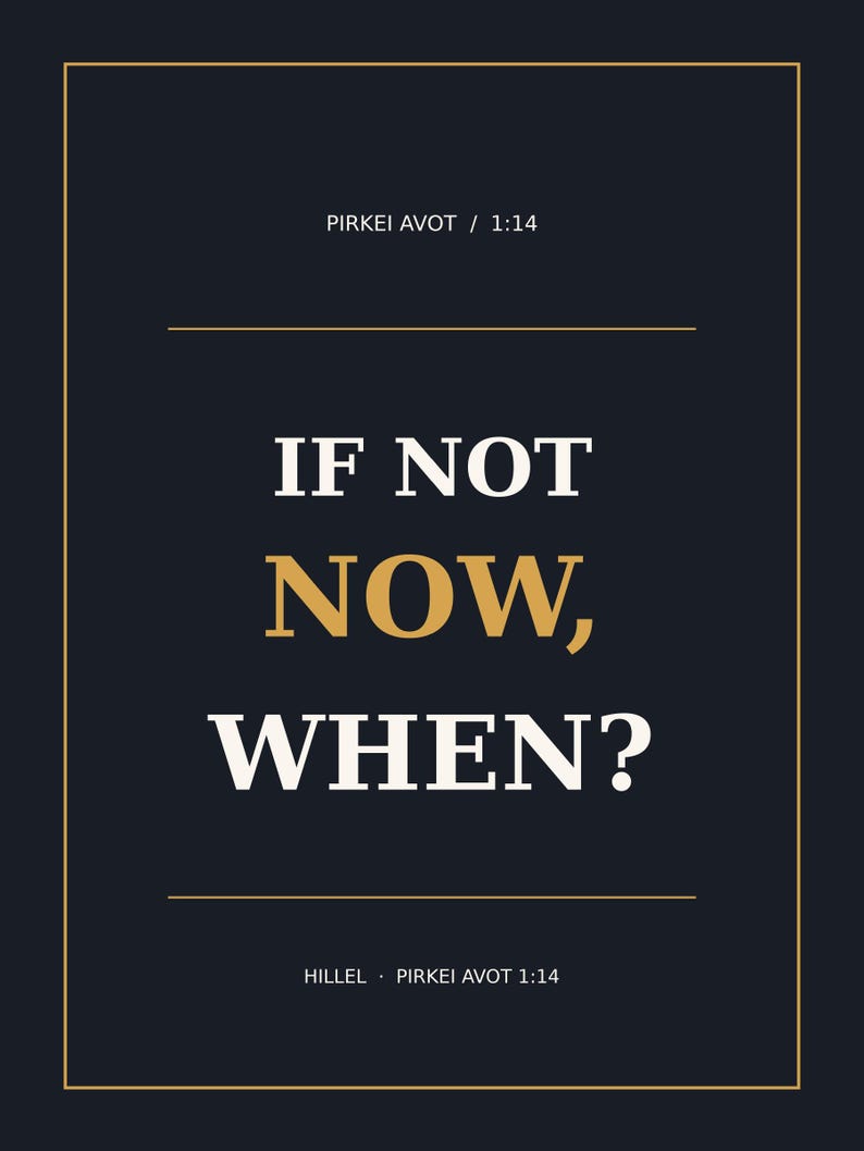 If Not Now, When?