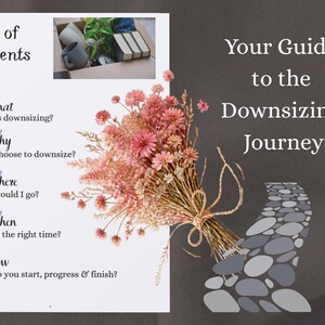 May include: A document titled Your Guide to the Downsizing Journey with a Table of Contents listing questions about downsizing. It features a bouquet of dried pink flowers tied with twine and a graphic of a stone path on a dark grey background.