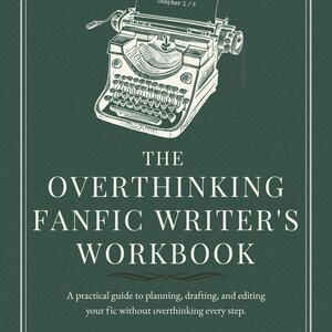 May include: A dark green book cover titled The Overthinking Fanfic Writer's Workbook by April W. The cover features a white line-art illustration of a vintage typewriter with a page reading Chapter 1/? and a subtitle about planning and editing.