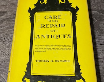 Vintage Care and Repair of Antiques by Thomas H Ormsbee 1949 Hardcover Book