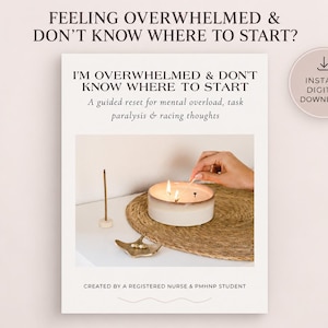 May include: A digital guide titled I'M OVERWHELMED & DON'T KNOW WHERE TO START: A guided reset for mental overload, task paralysis & racing thoughts. The cover features a lit candle, incense stick, and a small dish on a woven mat.
