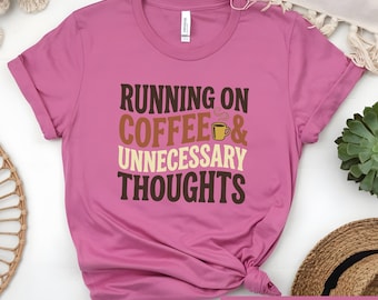 Running On Coffee Shirt, Funny Sarcastic Tee, Overthinker Coffee Lover Tshirt, Humorous Quote Gift