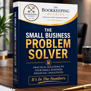 May include: A hardback book titled The Small Business Problem Solver with a dark blue cover and gold lettering. The cover features the text The Bookkeeping Diaries, Financial Clarity, Business Growth, and It's In The Numbers, along with a calculator icon.