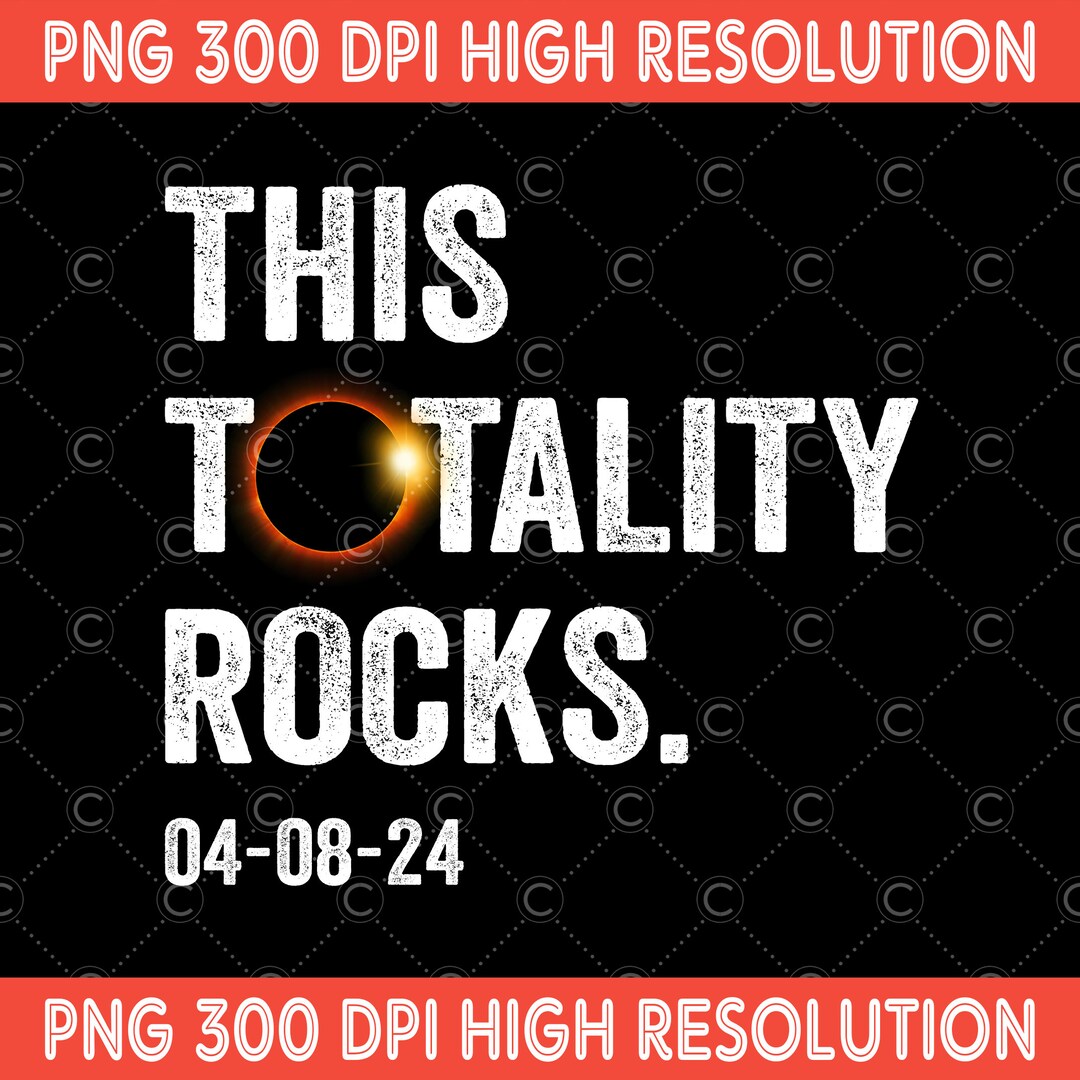 This Totality Rocks PNG, April 8 2024 Texas PNG, Solar Eclipse Design ...
