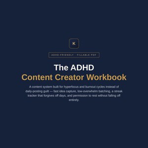 May include: A dark blue digital workbook titled The ADHD Content Creator Workbook, featuring a fillable PDF format. The text includes ADHD-friendly, fast idea capture, low-overwhelm batching, and a streak tracker for managing content creation cycles.