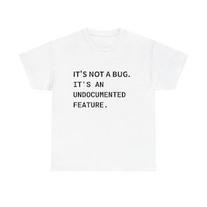 Funny Programmer Shirt | It's Not A Bug It's An Undocumented Feature Coding Tee Software Engineer Gift Developer Shirt Nerd Geek Tee