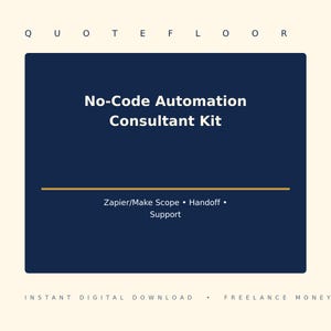 Peut inclure: Un document numérique intitulé No-Code Automation Consultant Kit sur fond rectangulaire bleu foncé. Il contient le texte Zapier/Make Scope, Handoff, et Support, avec Quote Floor en haut et Instant Digital Download, Freelance Money en bas.