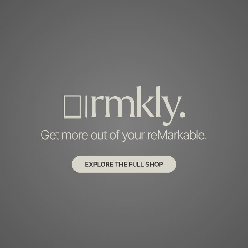 May include: A dark gray graphic featuring the white text rmkly. with a tablet and stylus icon, the phrase Get more out of your reMarkable., and a rounded rectangular button containing the text EXPLORE THE FULL SHOP in dark gray lettering.