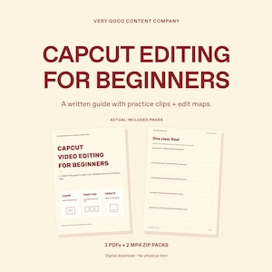 May include: A digital guide titled CapCut Editing for Beginners by Very Good Content Company. The document includes a written guide with practice clips and edit maps, featuring pages with sections for learning, practicing, and creating video content.