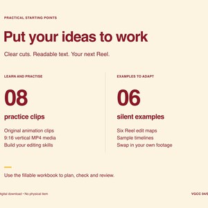 May include: A digital document with a cream background and dark red text. It reads: Practical Starting Points, Put your ideas to work, Clear cuts. Readable text. Your next Reel. Learn and Practise 08 practice clips, Examples to Adapt 06 silent examples.