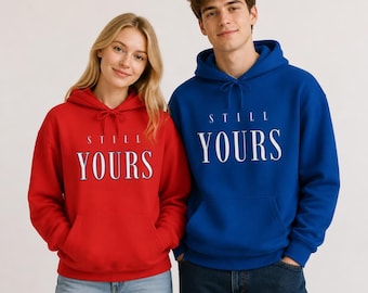 Still Yours hoodie | Romantic Relationship Quote Sweatshirt, Minimalist Cute Matching Couple Gift, Anniversary Apparel (Unisex)