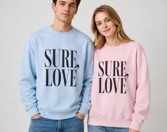 Sure Love Sweatshirt | Minimalist Serif Typography Pullover, Cute Matching Couple Crewneck, Aesthetic Quote Top (Unisex)