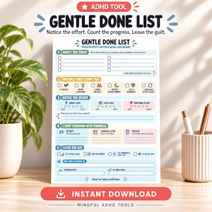 May include: A white paper planner sheet titled Gentle Done List with sections for daily tasks, invisible wins, effort tracking, and end-of-day reflections. The layout features colorful icons, checkboxes, and lines for writing, designed to help track progress.