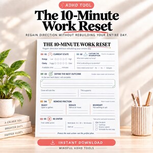 May include: A white paper worksheet titled The 10-Minute Work Reset with five sections for task management. It includes fields for current state, interruption capture, outcome definition, friction removal, and re-entry steps with black text.