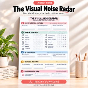 May include: A white paper worksheet titled The Visual Noise Radar with five numbered sections for organising home clutter. The form includes fill-in-the-blank lines, rating scales from one to five for various rooms, and prompts for daily reset goals.
