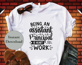 Assistant Principal SVG PNG DXF Eps Jpg File, Being An Assistant Principal Is Heart Work Files For Cricut and Silhouette, T-Shirt Design