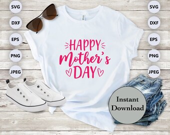 Mother's Day SVG PNG DXF Eps Jpg File, Gifts For Mom, Happy Mother's Day Gift For Cricut, Silhouette, Sublimation T-Shirt Design, Diy Shirt