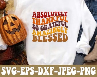 Grateful Thankful Blessed SVG PNG DXF Eps Jpg File Bundle, Thanksgiving Designs For Cricut, Silhouette, Sublimation Shirt, Instant Download