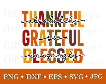 Grateful Thankful Blessed SVG PNG DXF Eps Jpg File Bundle, Thanksgiving Designs For Cricut, Silhouette, Sublimation Shirt, Instant Download