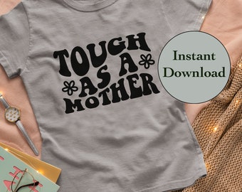 Mother's Day SVG PNG DXF Eps Jpg Files, Tough As A Mother, Gifts For Mom, Cut Files For Cricut, Silhouette, Sublimation T-Shirt Design