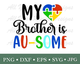 Autism Awareness Day/Month SVG PNG Jpg DXF Eps Files, My Brother Is Ausome Cut File For Cricut, Silhouette, Sublimation Shirt