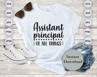 Assistant Principal SVG PNG DXF Eps Jpg File, Assistant Principal Of All Things Files For Cricut and Silhouette T-Shirt Design