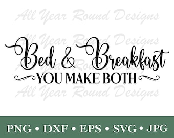 Farmhouse SVG PNG DXF Eps Jpg File, Bed And Breakfast You Make Both Kitchen Sign For Cricut, Silhouette, Laser, Sublimation