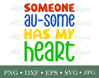 Autism Awareness Day/Month SVG PNG Jpg DXF Eps Files, Someone Ausome Has My Heart Autism Cut File For Cricut, Silhouette, Sublimation Shirt