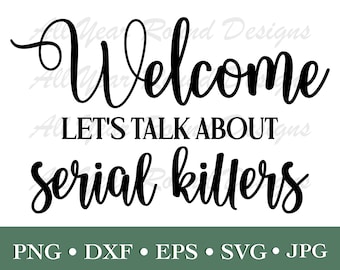 Farmhouse SVG PNG DXF Eps Jpg File, Welcome Let's Talk About Serial Killers Home Sign For Cricut, Silhouette, Laser, Sublimation