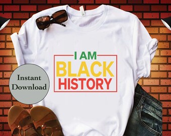 Black History Month SVG PNG Dxf Eps Jpg File, I Am Black History Cut Files For Cricut, Silhouette, Sublimation T-Shirt Design