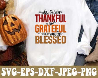 Grateful Thankful Blessed SVG PNG DXF Eps Jpg File Bundle, Thanksgiving Designs For Cricut, Silhouette, Sublimation Shirt, Instant Download